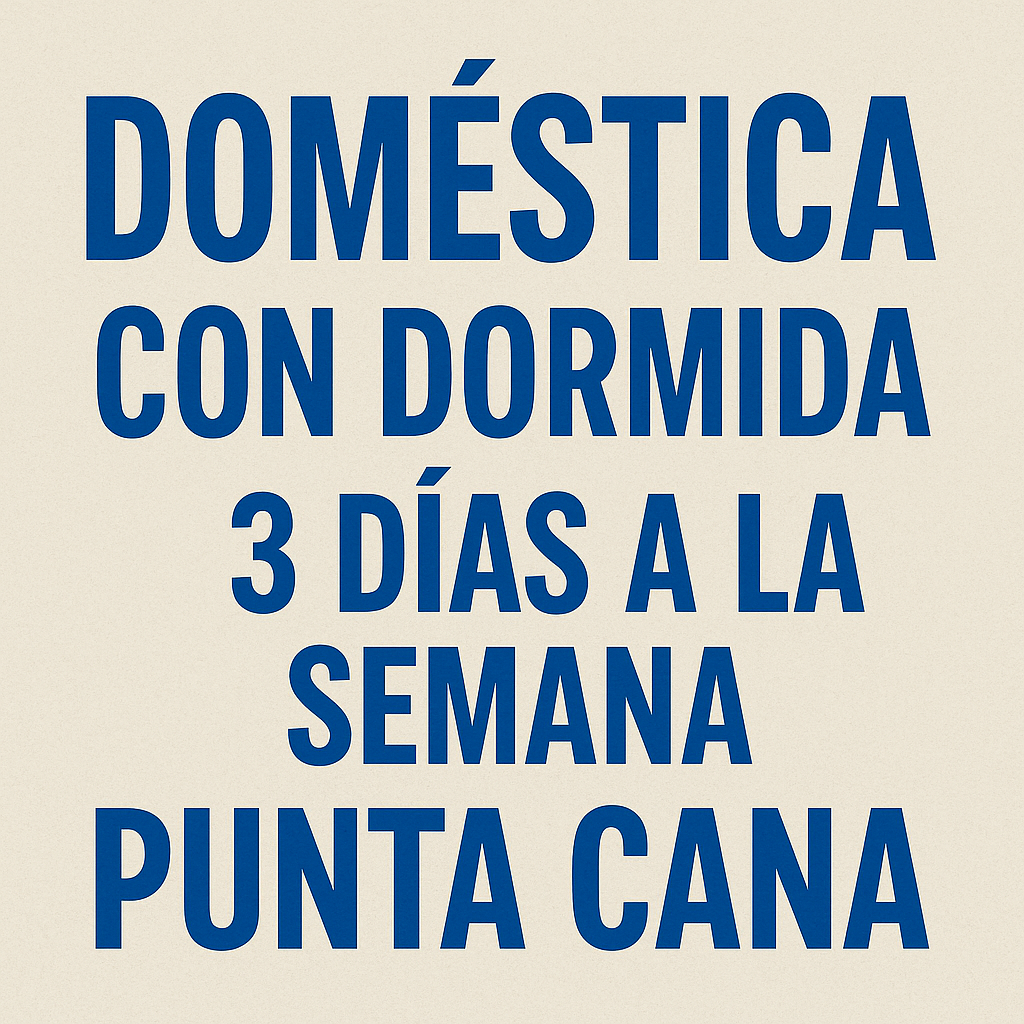 empleos disponibles - Doméstica 3 días con dormida PuntaCana 0