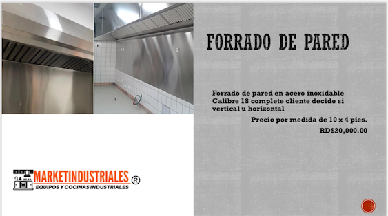 servicios profesionales - Forrado de pared 

Acero inoxidable 

Precio por medida 10x 4 pies RD$ 20,000 0